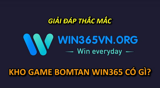 Giải Đáp Thắc Mắc: “Kho Game Bomtan Win365 Có Gì?”